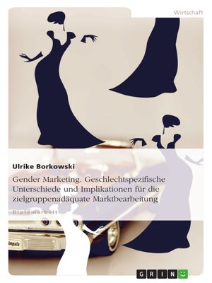 cover image of Gender Marketing. Geschlechtspezifische Unterschiede und Implikationen für die zielgruppenadäquate Marktbearbeitung